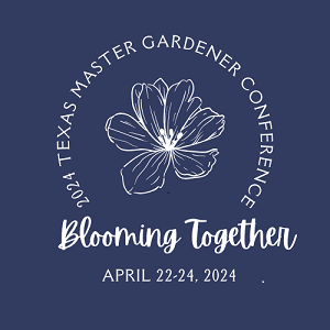 2024 Texas Master Gardener Conference Blooming Together April 22-24 2024