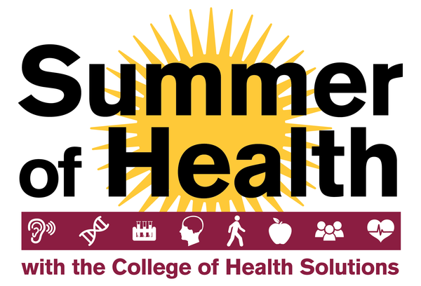 Summer of Health with the College of Health Solutions